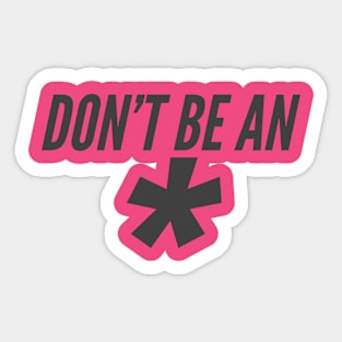 Don't Be An * Sticker